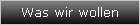 Was wir wollen