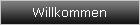Willkommen
